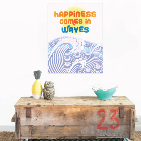 Print or Canvas, Happiness comes in waves